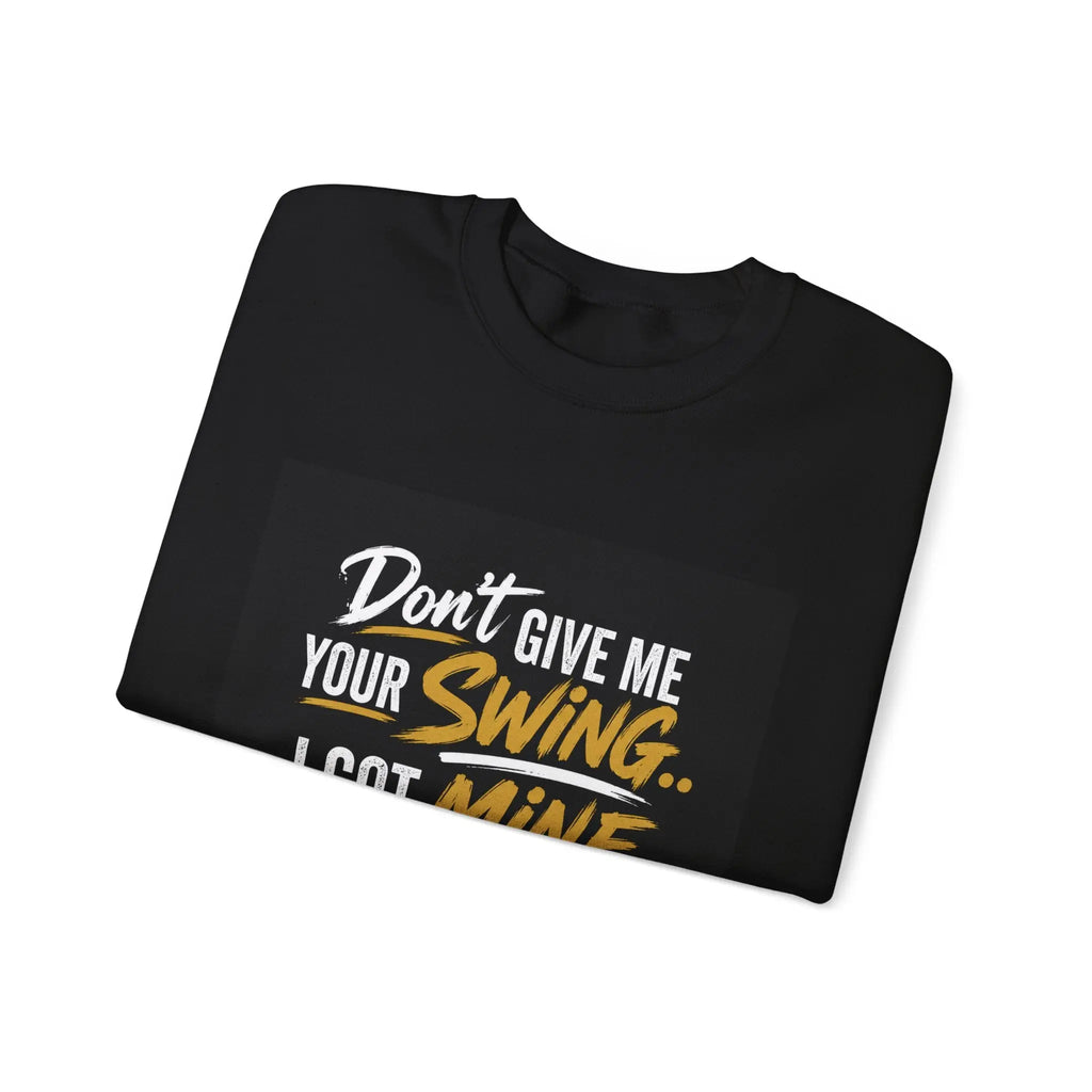 Version 2 Crewneck Sweatshirt — "Don't Give Me Your Swing, I Got Mine" Crown Streetwear Printify
