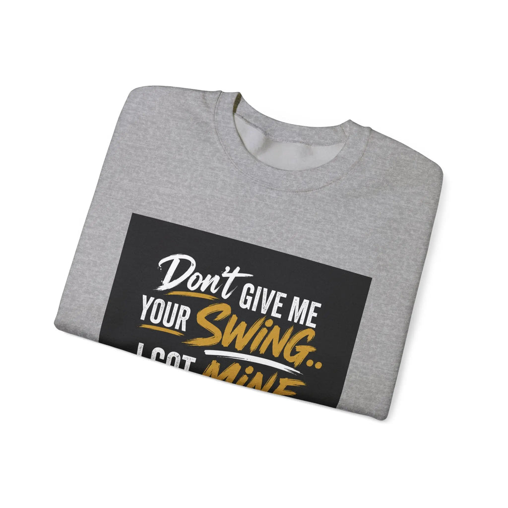 Version 2 Crewneck Sweatshirt — "Don't Give Me Your Swing, I Got Mine" Crown Streetwear Printify