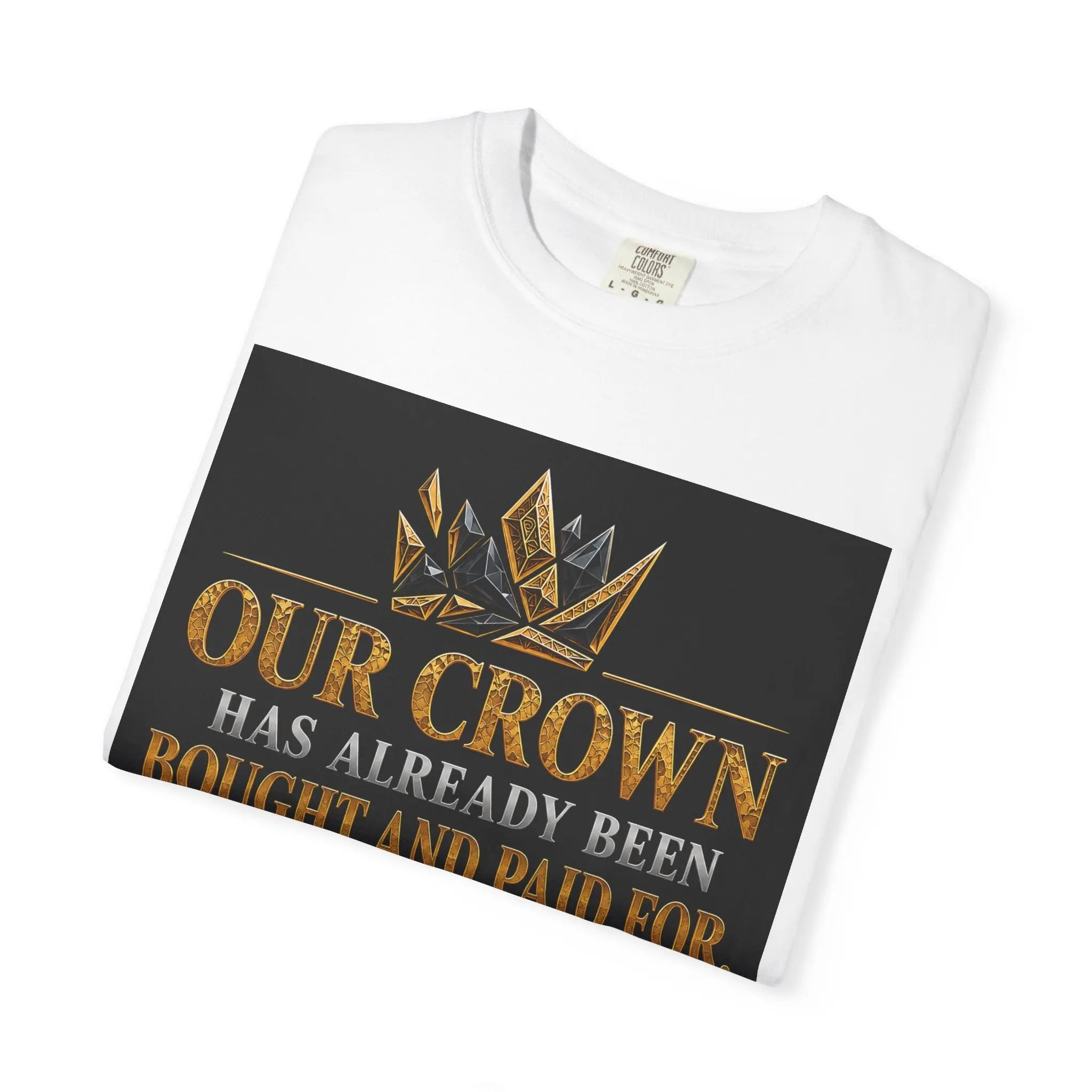Our Crown Has Already Been Bought T-Shirt — "Is Wear It" Inspirational Crown Tee Printify