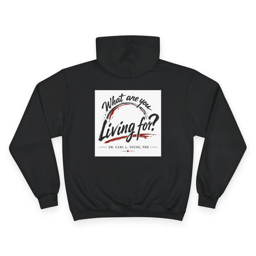 Champion Hoodie — 'What Are You Living For?' Motivational Graphic Hoodie Printify
