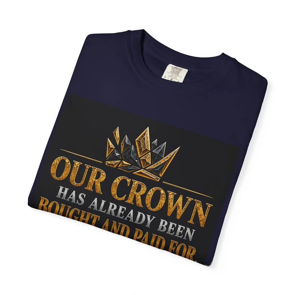 Our Crown Has Already Been Bought T-Shirt — "Is Wear It" Inspirational Crown Tee Printify
