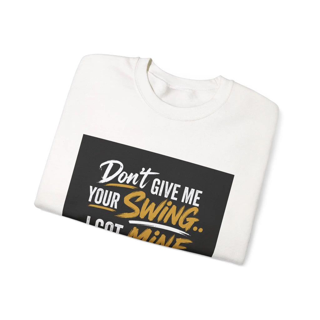 Version 2 Crewneck Sweatshirt — "Don't Give Me Your Swing, I Got Mine" Crown Streetwear Printify