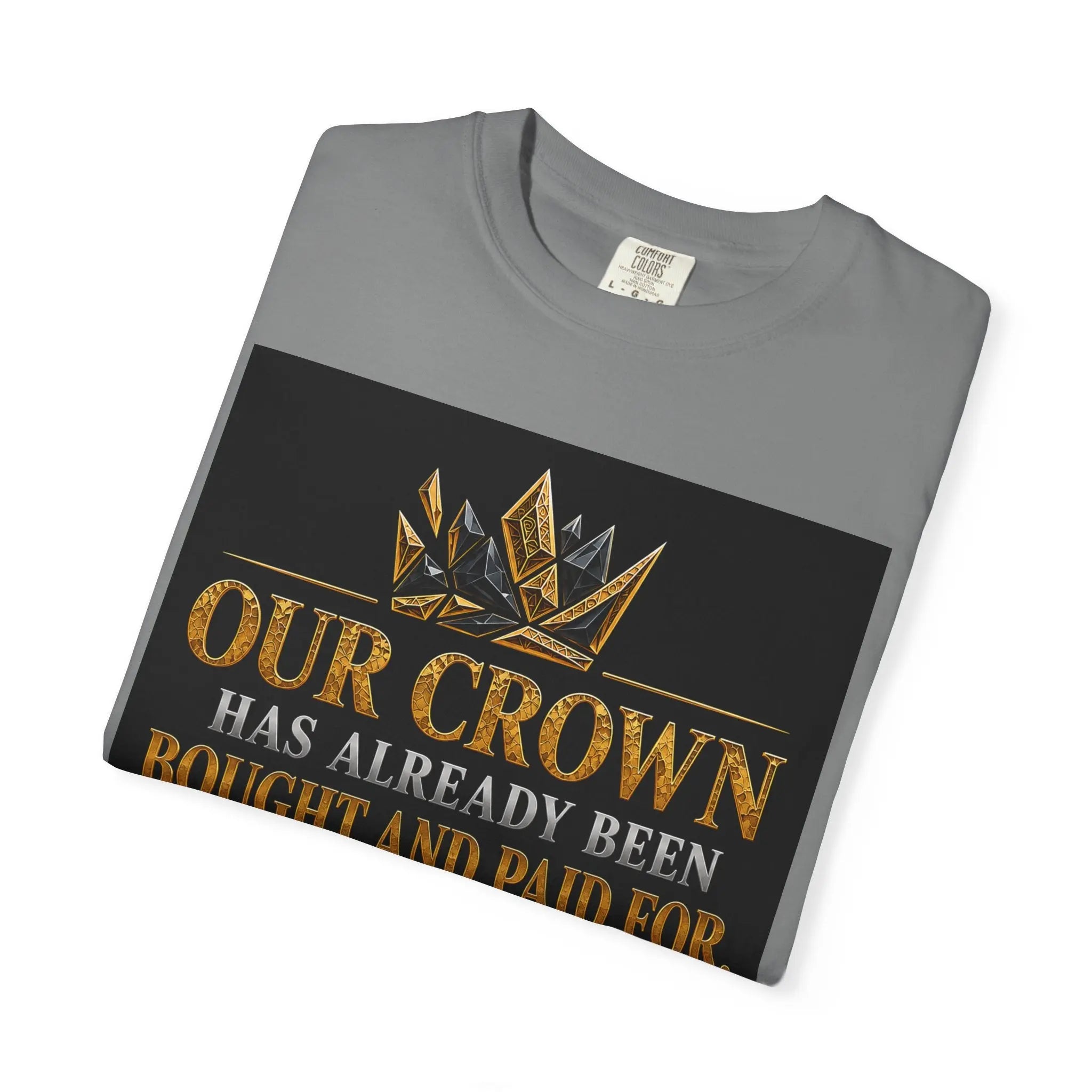 Our Crown Has Already Been Bought T-Shirt — "Is Wear It" Inspirational Crown Tee Printify