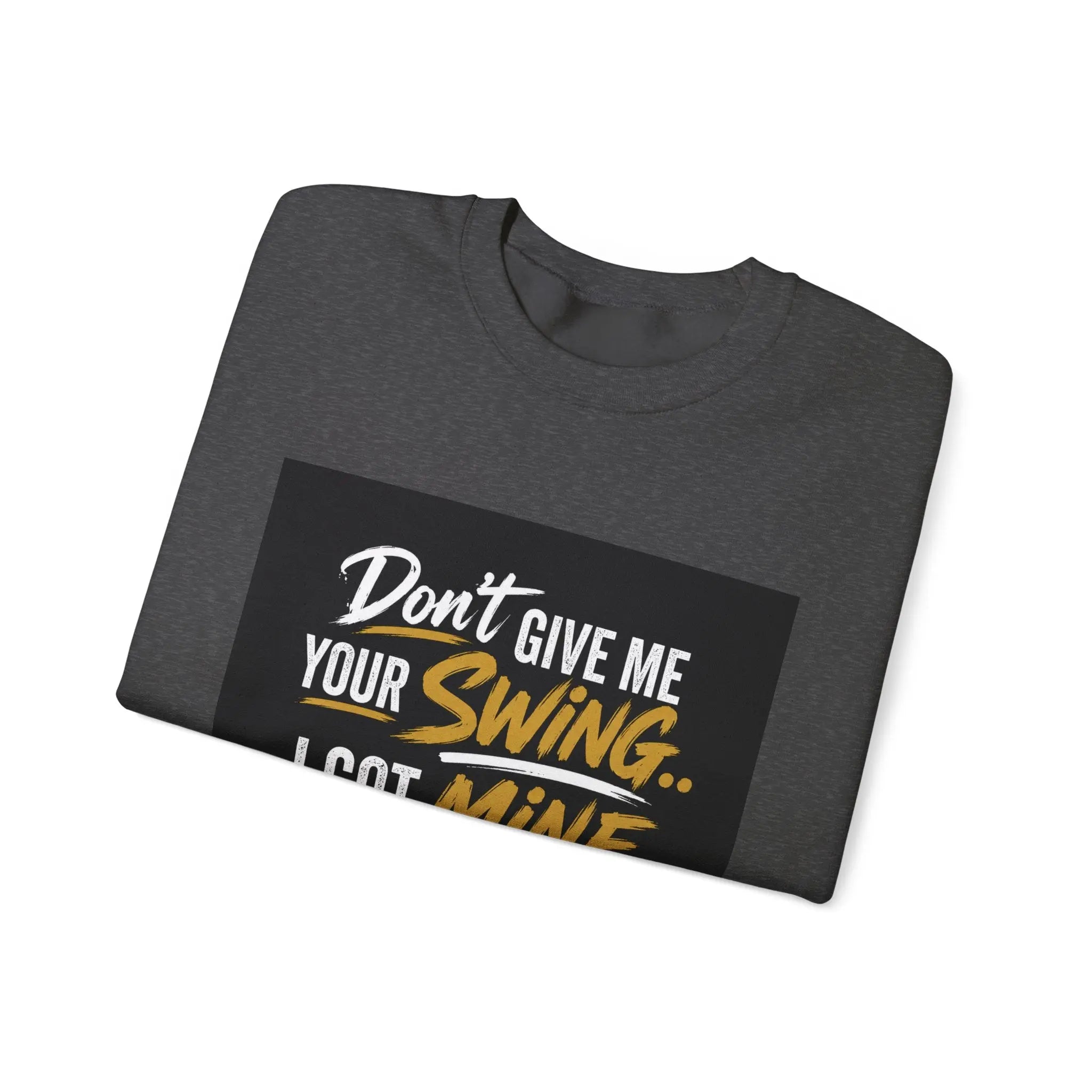 Version 2 Crewneck Sweatshirt — "Don't Give Me Your Swing, I Got Mine" Crown Streetwear Printify