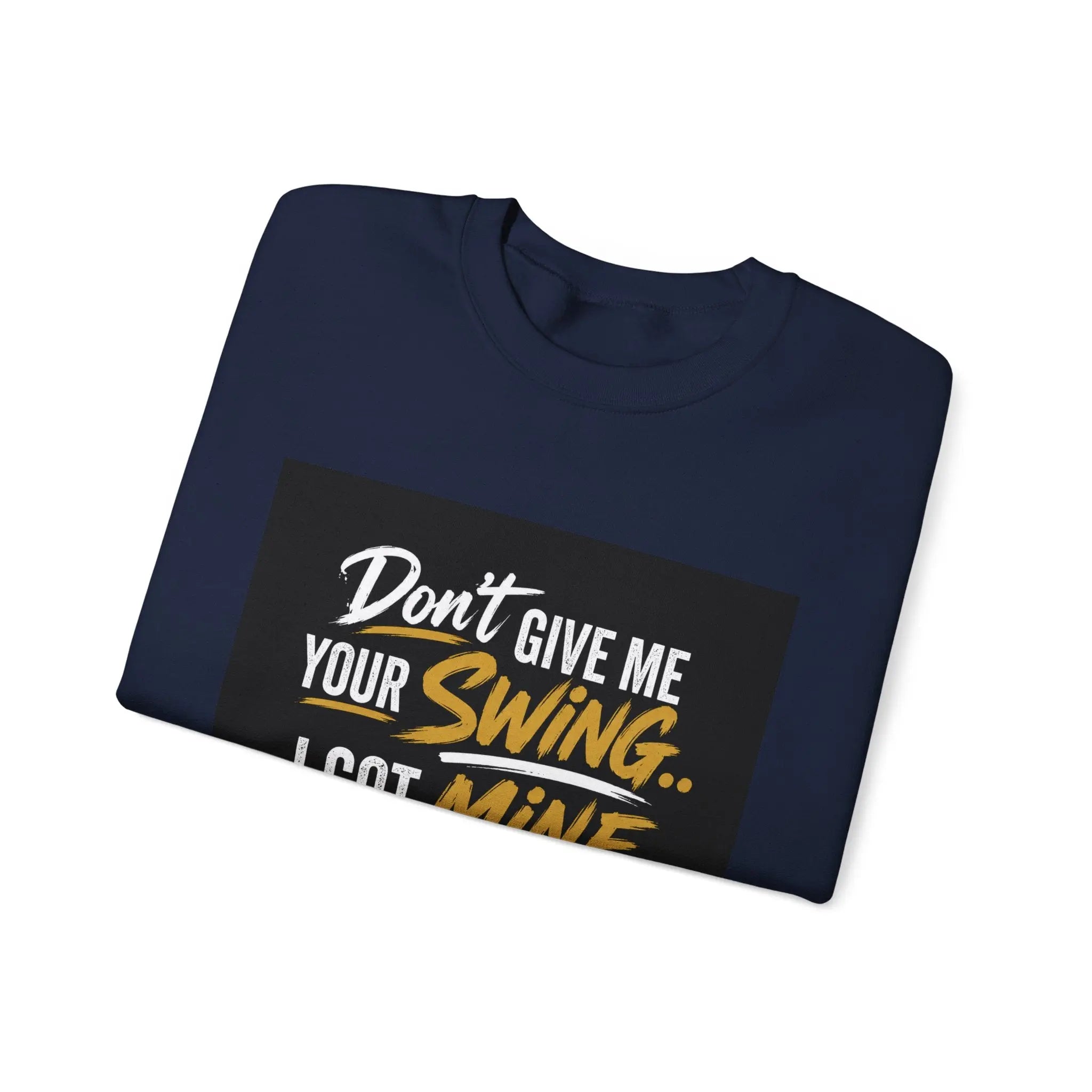 Version 2 Crewneck Sweatshirt — "Don't Give Me Your Swing, I Got Mine" Crown Streetwear Printify